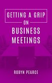 Getting A Grip On Business Meetings (eBook, ePUB)