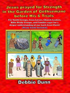 Cover Jesus prayed for Strength in the Garden of Gethsemane before His 6 Trials (Bible Books for His Glory, #5) (eBook, ePUB)
