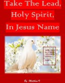 Take the Lead Holy Spirit in Jesus Name (Part 1) (eBook, ePUB)