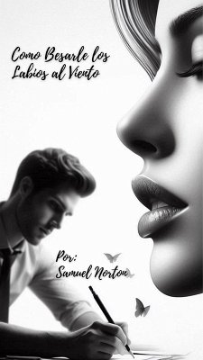 Como Besarle los Labios al Viento (HISTORIAS, NARRATIVAS, NOVELA, ROMANCE, SUSPENSO, MISTERIO, #1) (eBook, ePUB) - Norton, Samuel