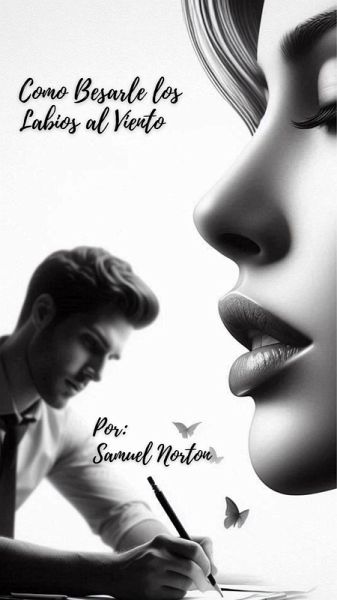 Como Besarle los Labios al Viento (HISTORIAS, NARRATIVAS, NOVELA, ROMANCE, SUSPENSO, MISTERIO, #1) (eBook, ePUB)