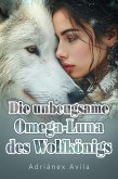Die unbeugsame Omega-Luna des Wolfkönigs (eBook, ePUB) Die unbeugsame Omega-Luna des Wolfkönigs (eBook, ePUB)