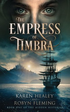 The Empress of Timbra (Hidden Histories, #1) (eBook, ePUB) - Healey, Karen; Fleming, Robyn