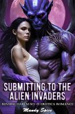 Submitting To The Alien Invaders: Reverse Harem Sci-Fi Erotica Romance (Taken & Claimed by The Alien Alphas, #2) (eBook, ePUB) Submitting To The Alien Invaders: Reverse Harem Sci-Fi Erotica Romance (Taken & Claimed by The Alien Alphas, #2) (eBook, ePUB)