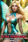 My First Time Was With A Gorgeous Futa Pixie-Girl: Futanari On Female Monster Girl Erotica (First Time Futa On Female Submission, #7) (eBook, ePUB)