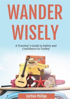 Cover Wander Wisely: A Traveler's Guide to Safety and Confidence in Turkey (eBook, ePUB)