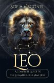 Leo: A Complete Guide To The Leo Astrology Star Sign (A Complete Guide To Astrology) (eBook, ePUB)