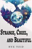 Strange, Cruel, and Beautiful (eBook, ePUB) Strange, Cruel, and Beautiful (eBook, ePUB)
