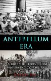 Antebellum Era: A Brief History from Beginning to the End (eBook, ePUB) Antebellum Era: A Brief History from Beginning to the End (eBook, ePUB)