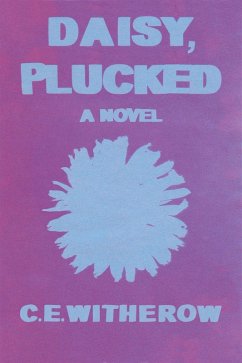 Daisy, Plucked (eBook, ePUB) - Witherow, C. E. Daisy, Plucked (eBook, ePUB) - Witherow, C. E.