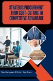 Strategic Procurement From Cost-Cutting To Competitive Advantage (eBook, ePUB) Strategic Procurement From Cost-Cutting To Competitive Advantage (eBook, ePUB)