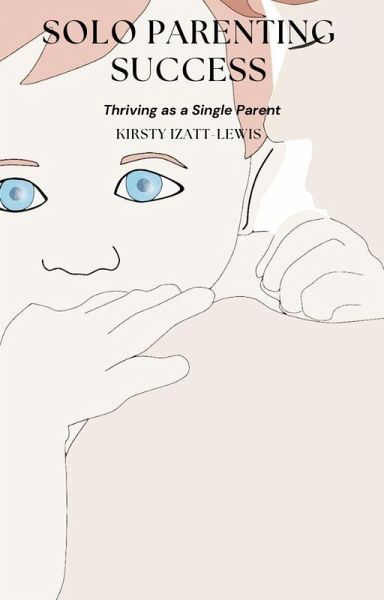 Solo Parenting Success: Thriving as a Single Parent (eBook, ePUB)