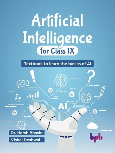 Artificial Intelligence for Class IX: Textbook to learn the basics of AI (eBook, ePUB) Artificial Intelligence for Class IX: Textbook to learn the basics of AI (eBook, ePUB)