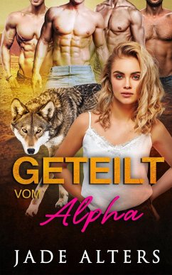 Cover Geteilt vom Alpha: Eine Reverse-Harem-Romance (Gefährtin des Gestaltwandlers, #6) (eBook, ePUB)