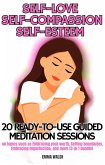 Self-Love, Self-Compassion, and Self-Esteem: 20 ready-to-use Guided Meditation sessions on topics such as Embracing your worth, Setting boundaries, Embracing Imperfection, and more (3-in-1 bundle) (eBook, ePUB)