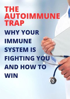 Cover The Autoimmune Trap: Why Your Immune System is Fighting You and How to Win (eBook, ePUB)