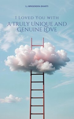 I Loved You with a Truly Unique and Genuine Love (Kyu? Hai na special?, #3) (eBook, ePUB) - Bharti, Mrigendra