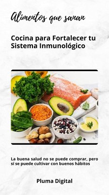 Alimentos que sanan: Cocina para Fortalecer tu Sistema Inmunológico (eBook, ePUB) - Digital, Pluma