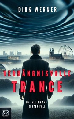 Cover Verhängnisvolle Trance: Dr. Seelmanns erster Fall (Dr. Seelmanns mysteriöse Fälle, #1) (eBook, ePUB)