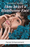 How to get a Handsome Face, Facial Enhancement (eBook, ePUB)