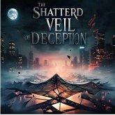 The Shattered Veil of Deception (eBook, ePUB) The Shattered Veil of Deception (eBook, ePUB)