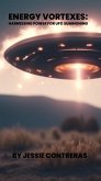 Energy Vortexes: Harnessing Power for UFO Summoning (eBook, ePUB) Energy Vortexes: Harnessing Power for UFO Summoning (eBook, ePUB)