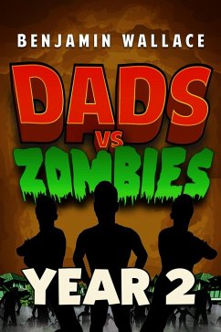 Dads vs. Zombies: Year 2 (Dads Versus, #3) (eBook, ePUB) - Wallace, Benjamin