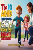Top 10 ADHD Symptoms You Could Be Overlooking - A Guide for Parents and Caregivers. (eBook, ePUB) Top 10 ADHD Symptoms You Could Be Overlooking - A Guide for Parents and Caregivers. (eBook, ePUB)