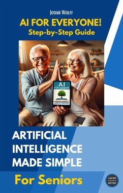 AI for Everyone: A Step-by-Step Guide for Seniors (eBook, ePUB) - Wolff, Josiah