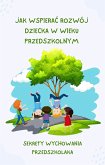 Jak wspierac rozwój dziecka w wieku przedszkolnym (Sekrety Wychowania Przedszkolaka, #1) (eBook, ePUB) Jak wspierac rozwój dziecka w wieku przedszkolnym (Sekrety Wychowania Przedszkolaka, #1) (eBook, ePUB)