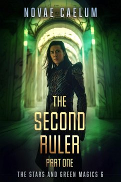 The Second Ruler: Part One (The Stars and Green Magics, #6) (eBook, ePUB) - Caelum, Novae
