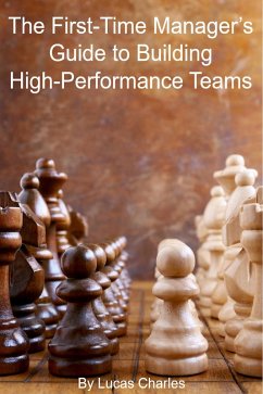 The First-Time Manager's Guide to Building High-Performance Teams (Leadership, #3) (eBook, ePUB) - Charles, Lucas