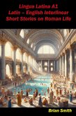 Lingua Latina A1 Latin - English Interlinear Short Stories on Roman Life (Latin Interlinear Easy Readers, #1) (eBook, ePUB)