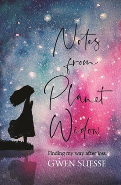 Notes from Planet Widow: Finding My Way After Loss (eBook, ePUB) - Suesse, Gwen