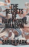 The Secrets of Hawthorne Mansion (eBook, ePUB) The Secrets of Hawthorne Mansion (eBook, ePUB)