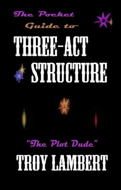 The Pocket Guide to Three Act Structure (Pocket Guides, #3) (eBook, ePUB) - Lambert, Troy