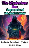 The Mysterious Box Supernatural Magical Fantasy (eBook, ePUB) The Mysterious Box Supernatural Magical Fantasy (eBook, ePUB)