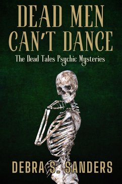 Dead Men Can't Dance (The Dead Tales Psychic Mysteries, #2) (eBook, ePUB) - Sanders, Debra S.