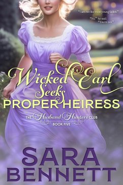 Wicked Earl Seeks Proper Heiress (A Husband Hunters Club Book, #5) (eBook, ePUB) - Bennett, Sara