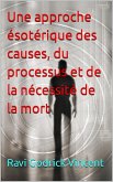 Une approche ésotérique des causes, du processus et de la nécessité de la mort (eBook, ePUB) Une approche ésotérique des causes, du processus et de la nécessité de la mort (eBook, ePUB)