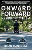 Onward Forward -- My Journey with ALS: Finding Beauty and Love in the Clusterf*ck (eBook, ePUB) Onward Forward -- My Journey with ALS: Finding Beauty and Love in the Clusterf*ck (eBook, ePUB)