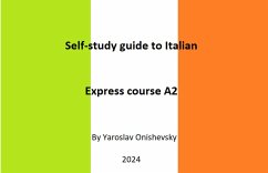 Self-study guide to Italian. Express course A2 (EXPRESS COURSE OF ITALIAN FOR ENGLISH-SPEAKING LEARNERS, #1) (eBook, ePUB) - Onishevsky, Yaroslav