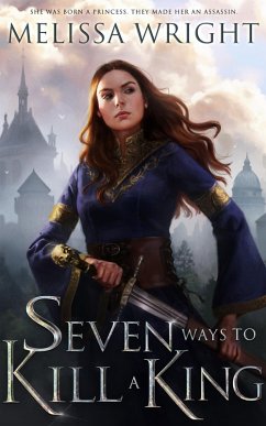 Seven Ways to Kill a King (eBook, ePUB) - Wright, Melissa