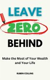 Leave Zero Behind: Make the Most of Your Wealth and Your Life (eBook, ePUB)