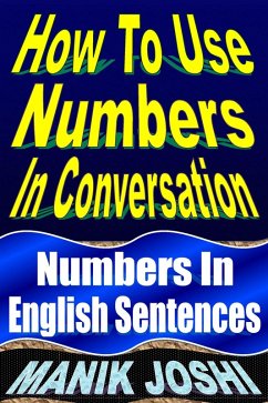 How to Use Numbers in Conversation: Numbers in English Sentences (English Daily Use, #9) (eBook, ePUB) - Joshi, Manik