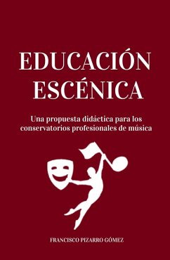 Educación Escénica: Una propuesta didáctica para los conservatorios profesionales de música (eBook, ePUB) - Gómez, Francisco Pizarro