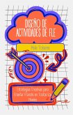 Diseño de Actividades de FLE: Estrategias Creativas para Enseñar Francés en Todos los Niveles (eBook, ePUB) Diseño de Actividades de FLE: Estrategias Creativas para Enseñar Francés en Todos los Niveles (eBook, ePUB)