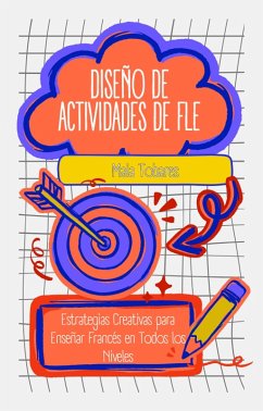 Diseño de Actividades de FLE: Estrategias Creativas para Enseñar Francés en Todos los Niveles (eBook, ePUB) - Tobares, Maia