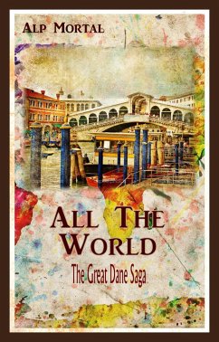 All The World (The Great Dane Saga, #1) (eBook, ePUB) - Mortal, Alp