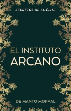 Cover El Instituto Arcano: Secretos de la Élite (eBook, ePUB)